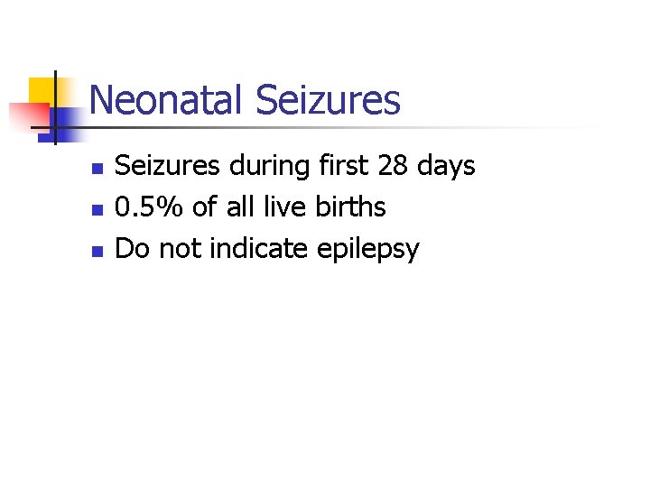 Neonatal Seizures n n n Seizures during first 28 days 0. 5% of all