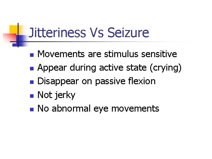 Jitteriness Vs Seizure n n n Movements are stimulus sensitive Appear during active state