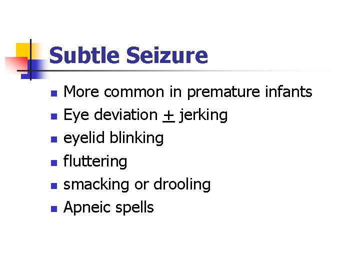 Subtle Seizure n n n More common in premature infants Eye deviation + jerking