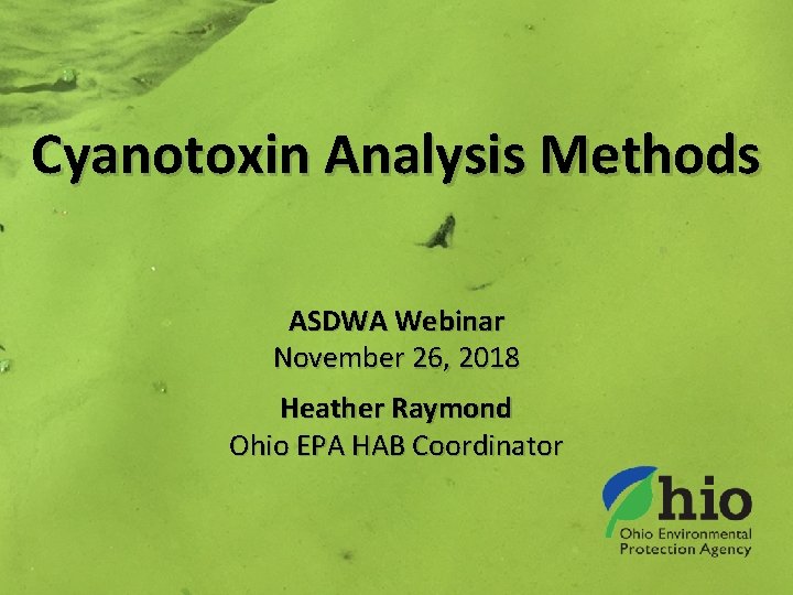 Cyanotoxin Analysis Methods ASDWA Webinar November 26, 2018 Heather Raymond Ohio EPA HAB Coordinator