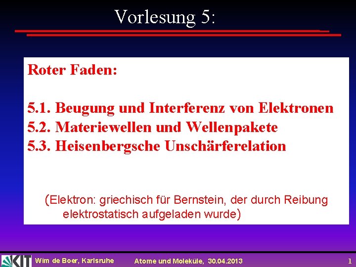 Vorlesung 5: Roter Faden: 5. 1. Beugung und Interferenz von Elektronen 5. 2. Materiewellen