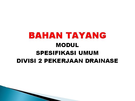 BAHAN TAYANG MODUL SPESIFIKASI UMUM DIVISI 2 PEKERJAAN DRAINASE 