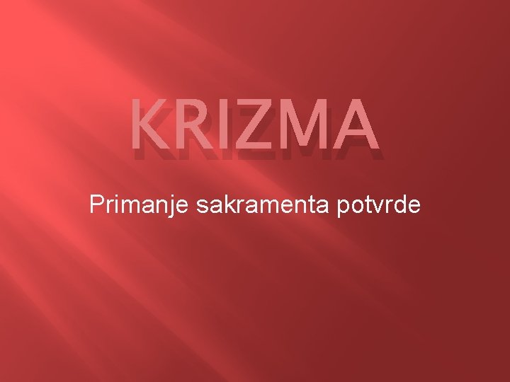 KRIZMA Primanje sakramenta potvrde 