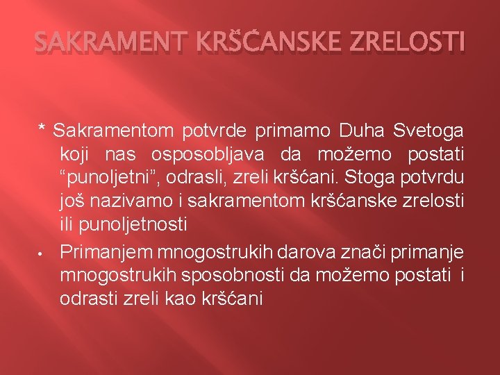 SAKRAMENT KRŠĆANSKE ZRELOSTI * Sakramentom potvrde primamo Duha Svetoga koji nas osposobljava da možemo