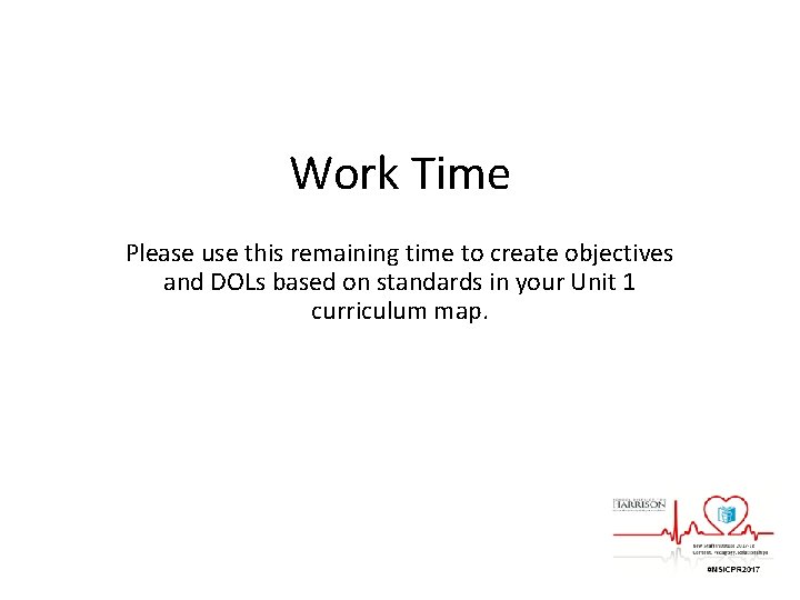 Work Time Please use this remaining time to create objectives and DOLs based on