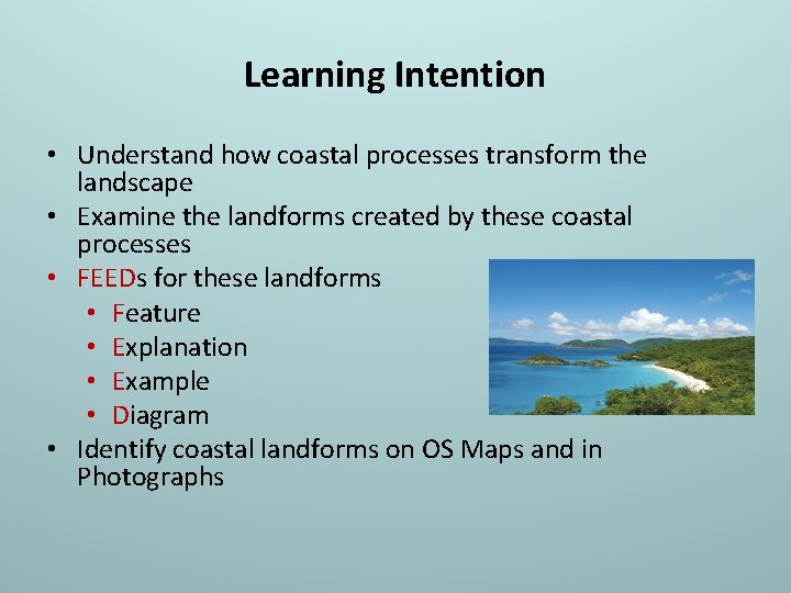 Learning Intention • Understand how coastal processes transform the landscape • Examine the landforms