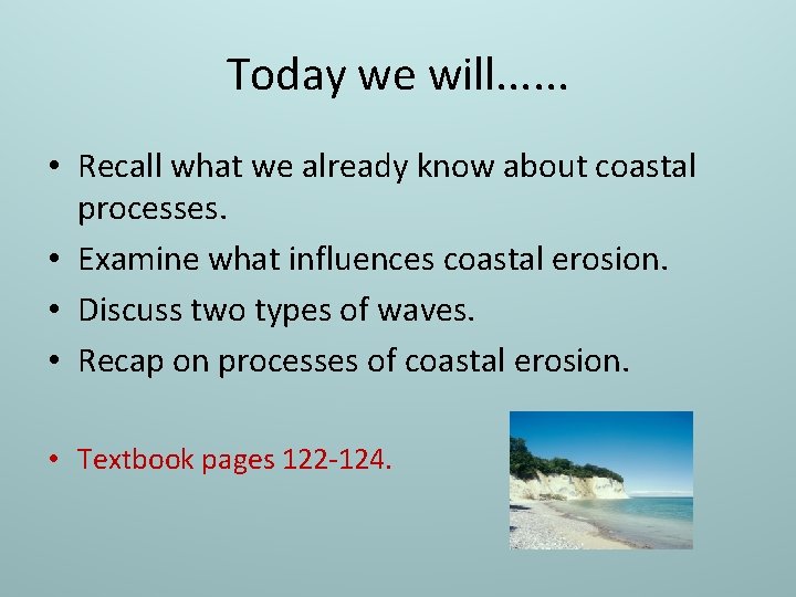 Today we will. . . • Recall what we already know about coastal processes.
