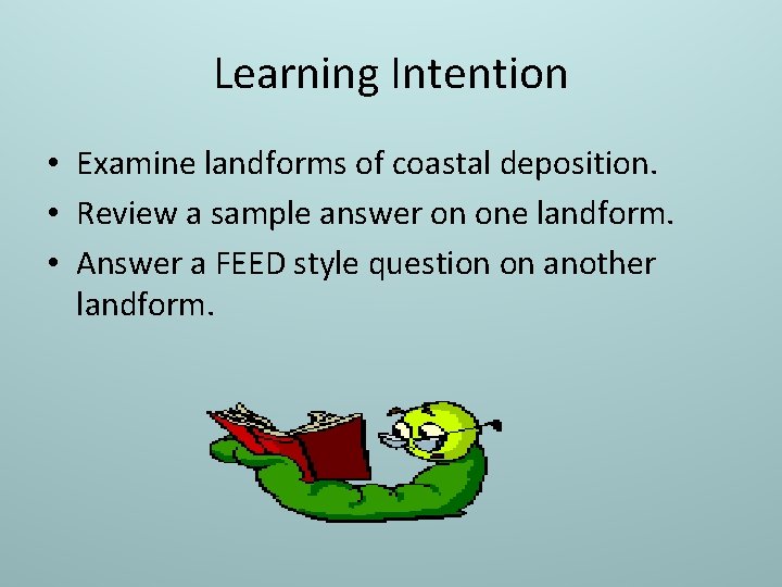 Learning Intention • Examine landforms of coastal deposition. • Review a sample answer on