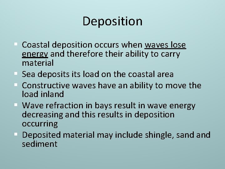 Deposition § Coastal deposition occurs when waves lose energy and therefore their ability to