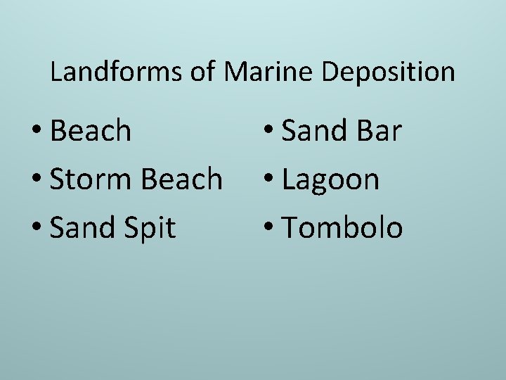 Landforms of Marine Deposition • Beach • Storm Beach • Sand Spit • Sand