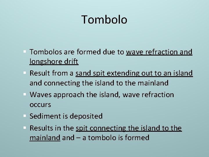 Tombolo § Tombolos are formed due to wave refraction and longshore drift § Result