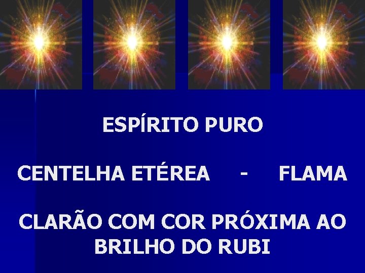 ESPÍRITO PURO CENTELHA ETÉREA - FLAMA CLARÃO COM COR PRÓXIMA AO BRILHO DO RUBI