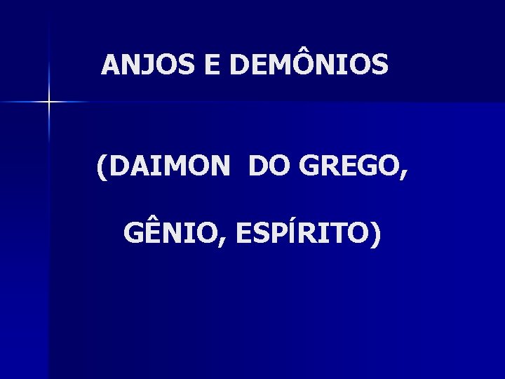 ANJOS E DEMÔNIOS (DAIMON DO GREGO, GÊNIO, ESPÍRITO) 