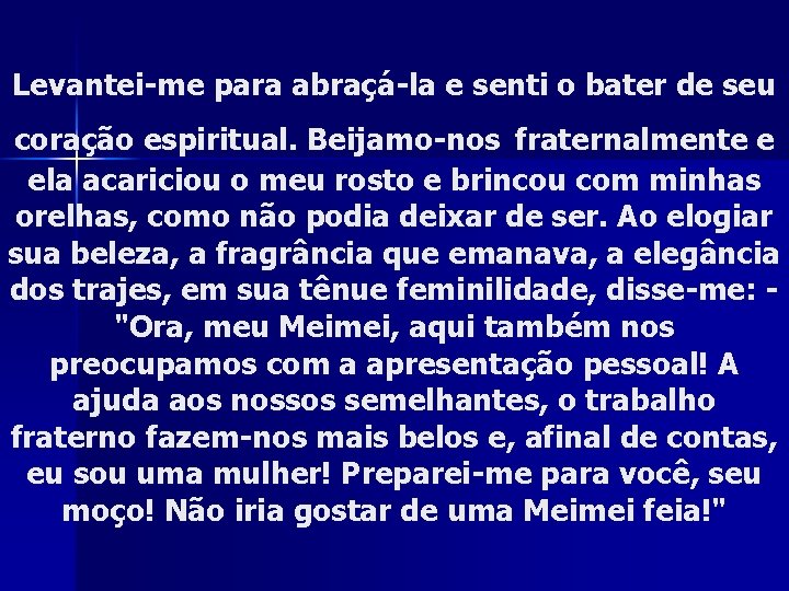 Levantei-me para abraçá-la e senti o bater de seu coração espiritual. Beijamo-nos fraternalmente e