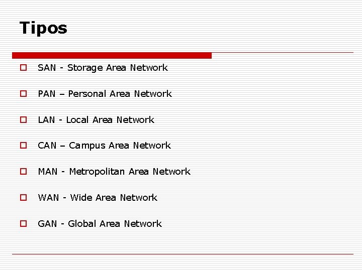 Tipos o SAN - Storage Area Network o PAN – Personal Area Network o