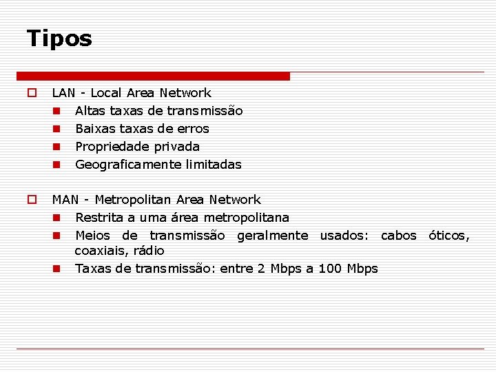 Tipos o LAN - Local Area Network n Altas taxas de transmissão n Baixas