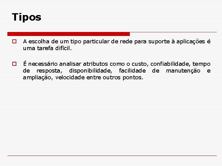 Tipos o A escolha de um tipo particular de rede para suporte à aplicações