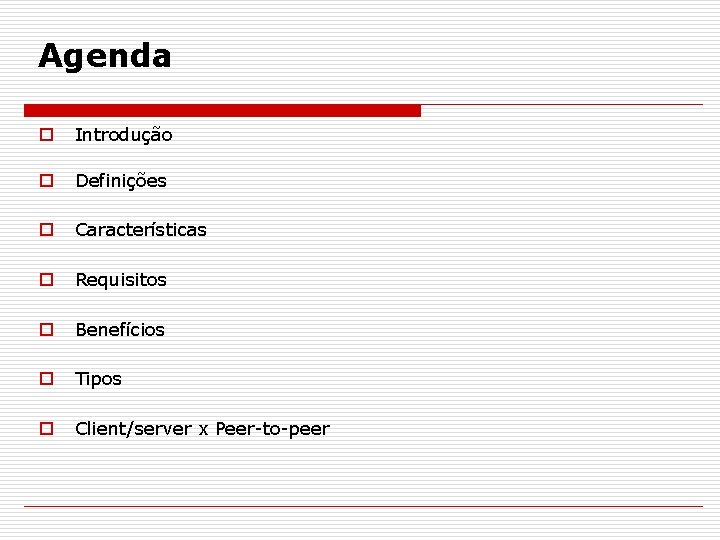 Agenda o Introdução o Definições o Características o Requisitos o Benefícios o Tipos o