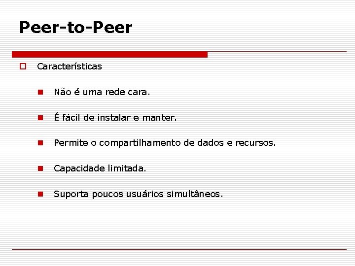 Peer-to-Peer o Características n Não é uma rede cara. n É fácil de instalar