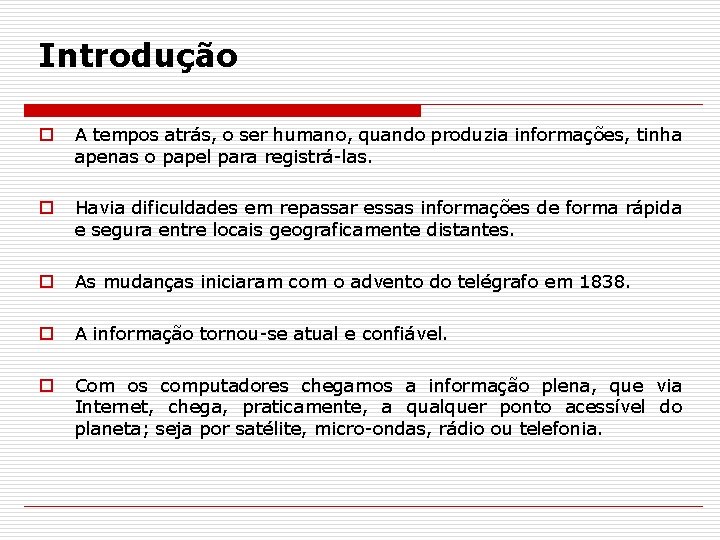 Introdução o A tempos atrás, o ser humano, quando produzia informações, tinha apenas o