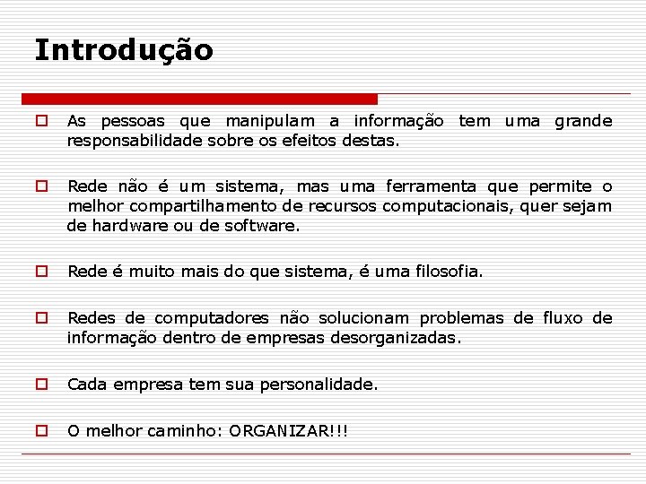 Introdução o As pessoas que manipulam a informação tem uma grande responsabilidade sobre os