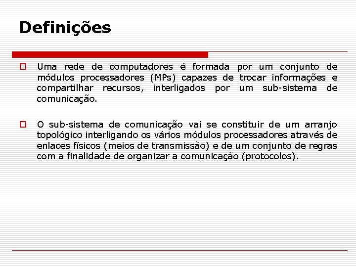 Definições o Uma rede de computadores é formada por um conjunto de módulos processadores