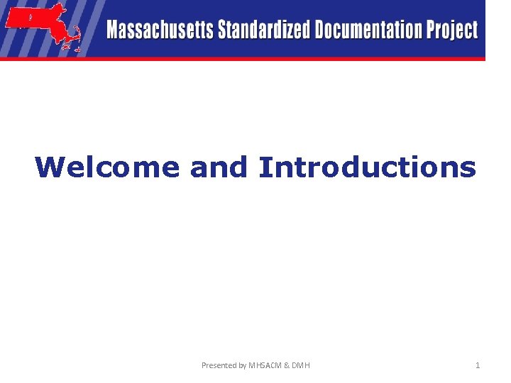 Welcome and Introductions Presented by MHSACM & DMH 1 