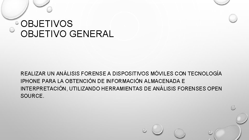 OBJETIVOS OBJETIVO GENERAL REALIZAR UN ANÁLISIS FORENSE A DISPOSITIVOS MÓVILES CON TECNOLOGÍA IPHONE PARA