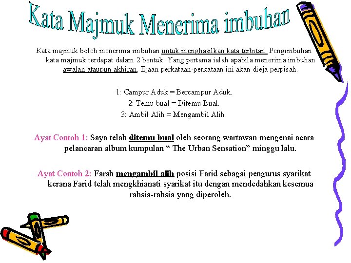 Kata majmuk boleh menerima imbuhan untuk menghasilkan kata terbitan. Pengimbuhan kata majmuk terdapat dalam