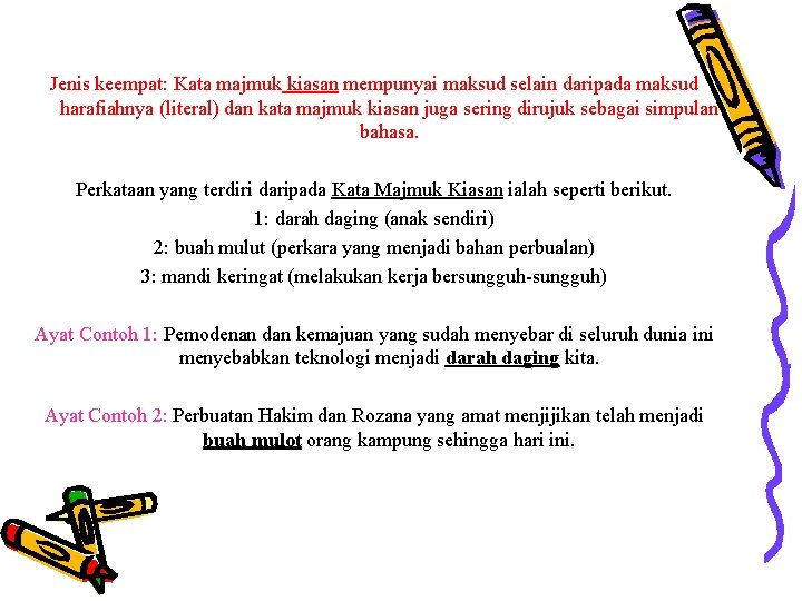 Jenis keempat: Kata majmuk kiasan mempunyai maksud selain daripada maksud harafiahnya (literal) dan kata