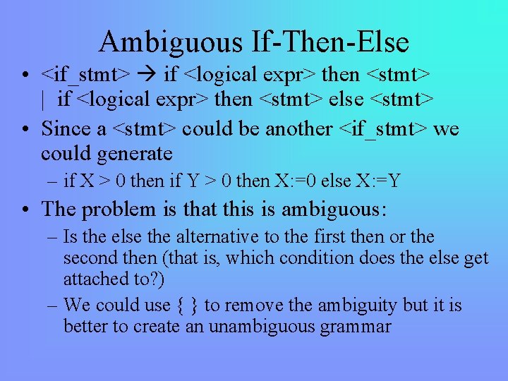 Ambiguous If-Then-Else • <if_stmt> if <logical expr> then <stmt> | if <logical expr> then
