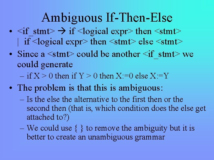 Ambiguous If-Then-Else • <if_stmt> if <logical expr> then <stmt> | if <logical expr> then