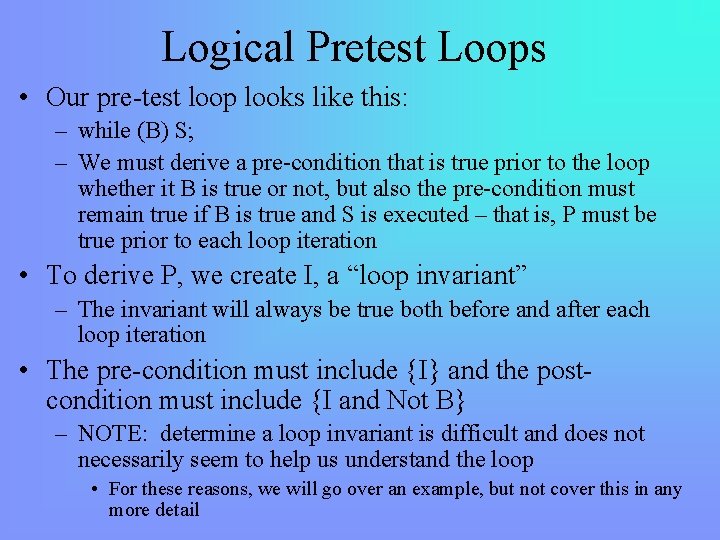 Logical Pretest Loops • Our pre-test loop looks like this: – while (B) S;