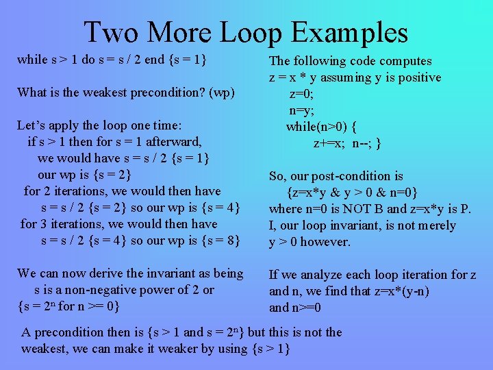 Two More Loop Examples while s > 1 do s = s / 2