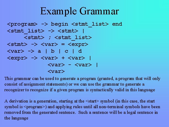 Example Grammar <program> -> begin <stmt_list> end <stmt_list> -> <stmt> | <stmt> ; <stmt_list>