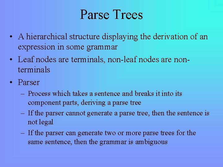 Parse Trees • A hierarchical structure displaying the derivation of an expression in some