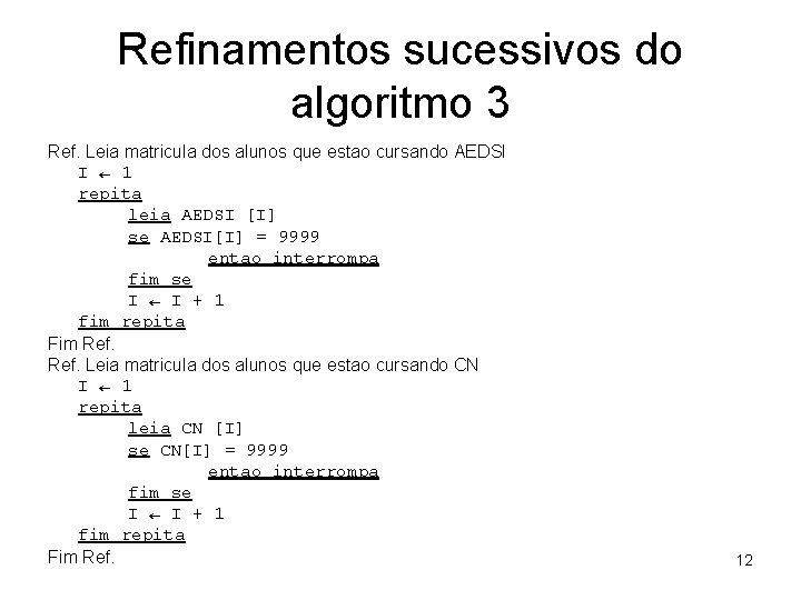Refinamentos sucessivos do algoritmo 3 Ref. Leia matricula dos alunos que estao cursando AEDSI Refinamentos sucessivos do algoritmo 3 Ref. Leia matricula dos alunos que estao cursando AEDSI