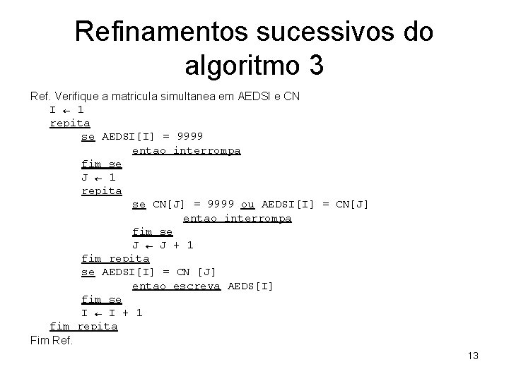 Refinamentos sucessivos do algoritmo 3 Ref. Verifique a matricula simultanea em AEDSI e CN Refinamentos sucessivos do algoritmo 3 Ref. Verifique a matricula simultanea em AEDSI e CN