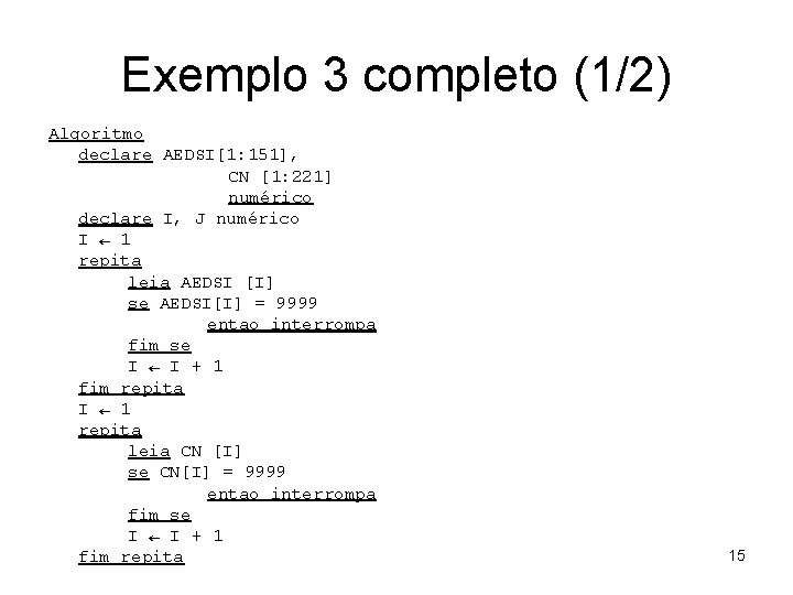 Exemplo 3 completo (1/2) Algoritmo declare AEDSI[1: 151], CN [1: 221] numérico declare I,