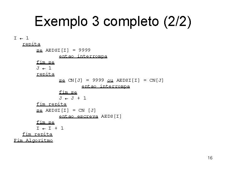 Exemplo 3 completo (2/2) I ← 1 repita se AEDSI[I] = 9999 entao interrompa