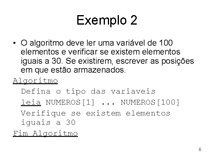 Exemplo 2 • O algoritmo deve ler uma variável de 100 elementos e verificar Exemplo 2 • O algoritmo deve ler uma variável de 100 elementos e verificar