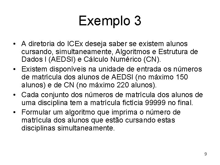 Exemplo 3 • A diretoria do ICEx deseja saber se existem alunos cursando, simultaneamente, Exemplo 3 • A diretoria do ICEx deseja saber se existem alunos cursando, simultaneamente,