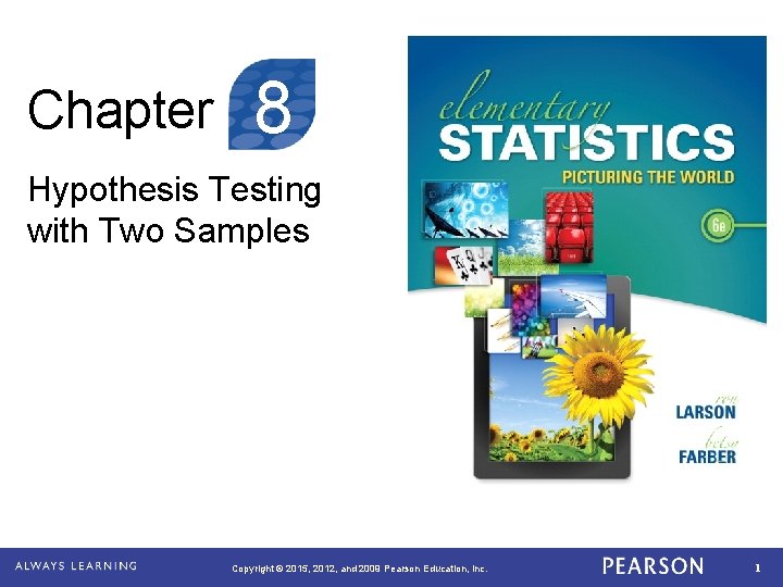 Chapter 8 Hypothesis Testing with Two Samples Copyright © 2015, 2012, and 2009 Pearson Chapter 8 Hypothesis Testing with Two Samples Copyright © 2015, 2012, and 2009 Pearson