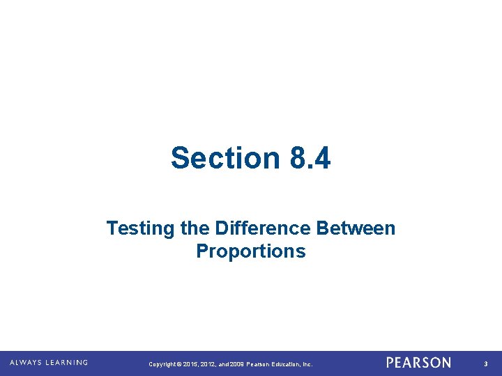 Section 8. 4 Testing the Difference Between Proportions . Copyright © 2015, 2012, and Section 8. 4 Testing the Difference Between Proportions . Copyright © 2015, 2012, and