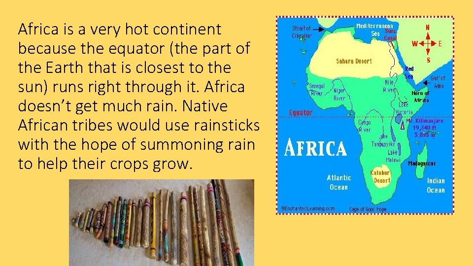 Africa is a very hot continent because the equator (the part of the Earth