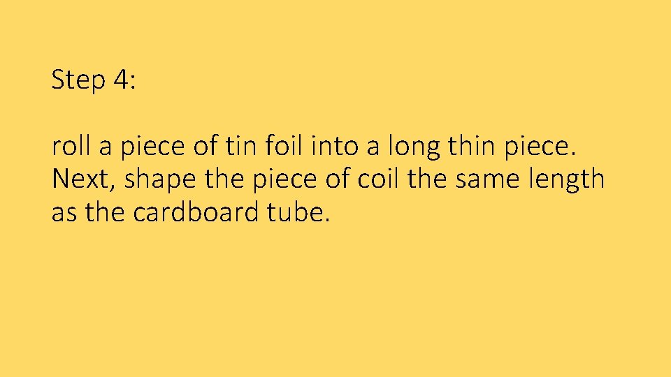 Step 4: roll a piece of tin foil into a long thin piece. Next,