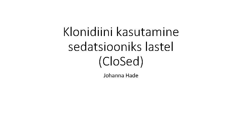 Klonidiini kasutamine sedatsiooniks lastel (Clo. Sed) Johanna Hade 