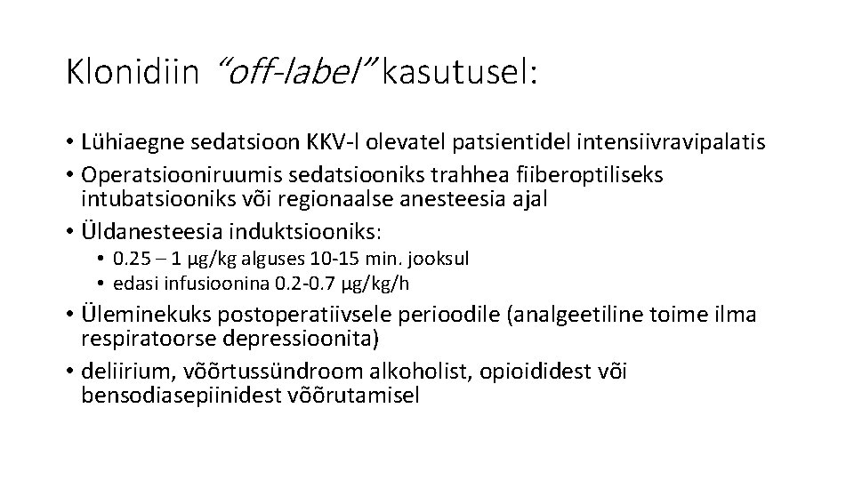 Klonidiin “off-label” kasutusel: • Lühiaegne sedatsioon KKV-l olevatel patsientidel intensiivravipalatis • Operatsiooniruumis sedatsiooniks trahhea