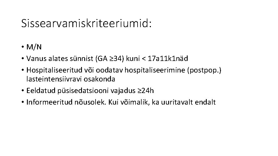 Sissearvamiskriteeriumid: • M/N • Vanus alates sünnist (GA ≥ 34) kuni < 17 a