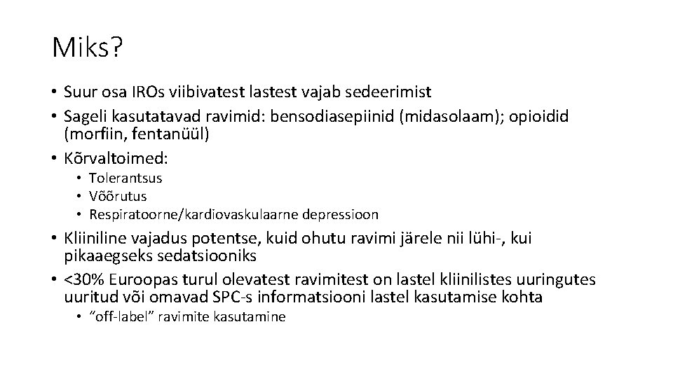 Miks? • Suur osa IROs viibivatest lastest vajab sedeerimist • Sageli kasutatavad ravimid: bensodiasepiinid